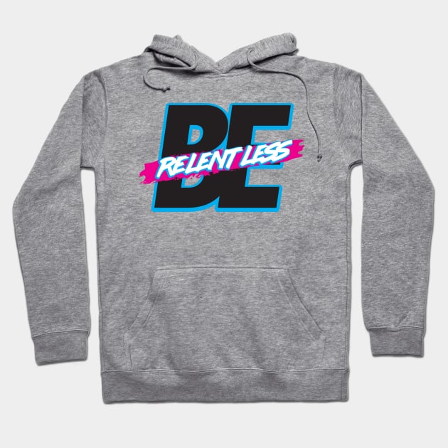 Be Relentless Hoodie by artofplo